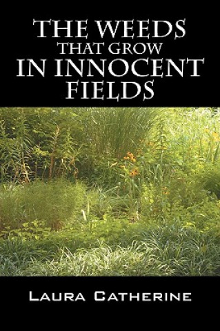 Knjiga Weeds That Grow in Innocent Fields Laura Catherine