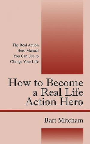 Książka How to Become a Real Life Action Hero Bart Mitcham