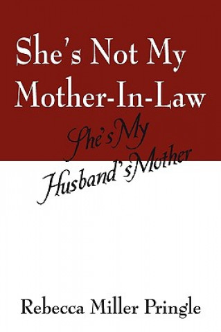 Książka She's Not My Mother-In-Law, She's My Husband's Mother Rebecca Miller Pringle