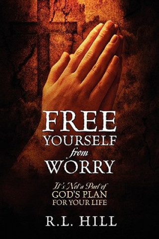 Kniha Free Yourself from Worry R L Hill