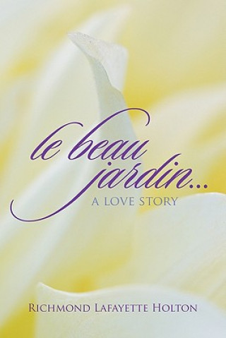 Βιβλίο Le beau jardin...A Love Story Richmond Lafayette Holton