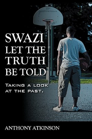 Книга Swazi Let the Truth Be Told Anthony Atkinson