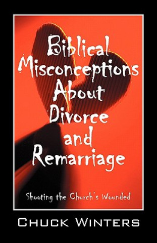 Knjiga Biblical Misconceptions About Divorce and Remarriage Chuck Winters