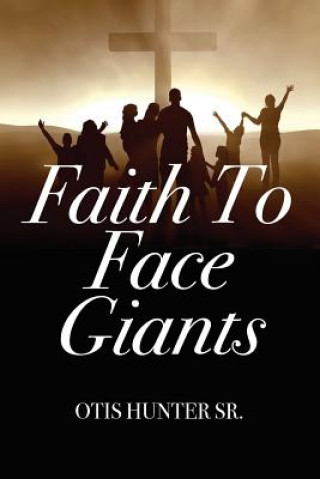 Kniha Faith to Face Giants Otis Hunter Sr