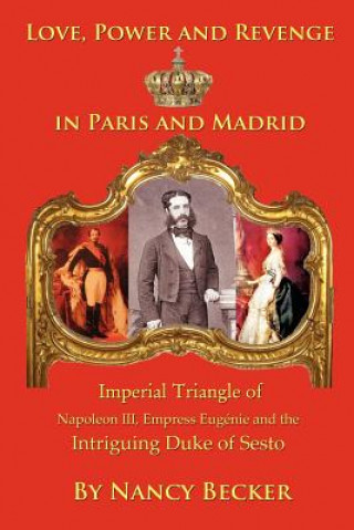 Kniha Imperial Triangle of Napoleon III, Empress Eugenie and the Intriguing Duke of Sesto Nancy Becker