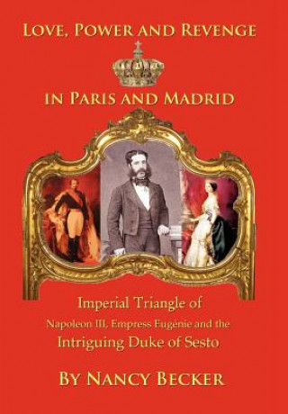 Kniha Imperial Triangle of Napoleon III, Empress Eugenie and the Intriguing Duke of Sesto Nancy Becker