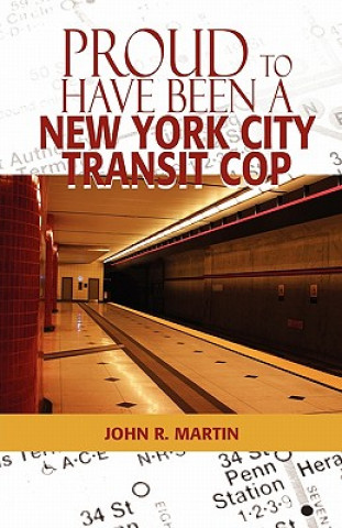 Książka Proud to Have Been a New York City Transit Cop John R Martin