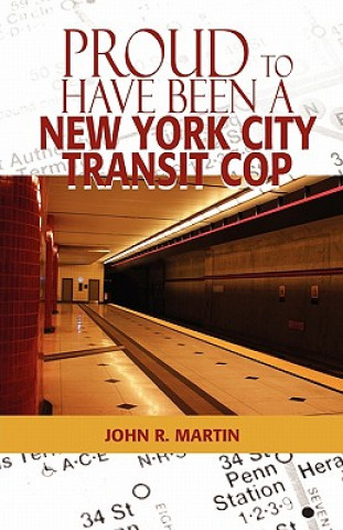 Книга Proud to Have Been a New York City Transit Cop John R Martin