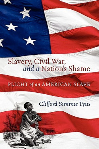 Könyv Slavery, Civil War, and a Nation's Shame Clifford Simmie Tyus