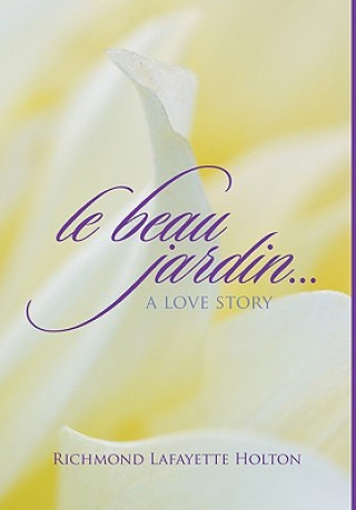 Könyv Le beau jardin...A Love Story Richmond Lafayette Holton