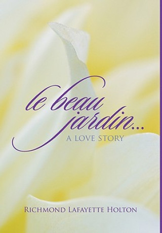 Libro Le beau jardin...A Love Story Richmond Lafayette Holton