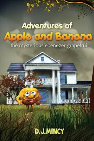 Könyv Adventures of Apple and Banana D J Mincy