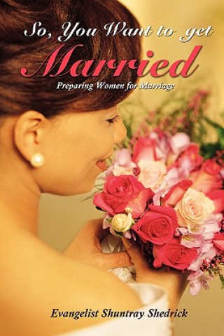 Libro So, You Want to Get Married? Evangelist Shuntray Shedrick