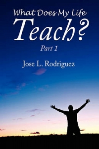 Carte What Does My Life Teach? Jose L Rodriguez