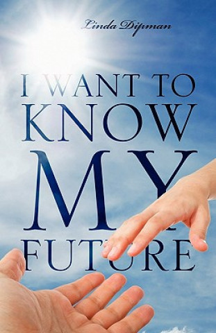 Книга I Want to Know My Future Linda Dipman