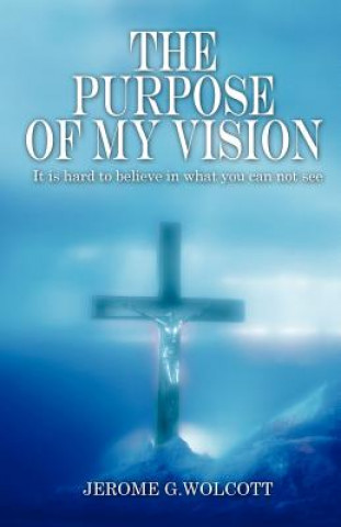 Kniha Purpose of My Vision Jerome G Wolcott