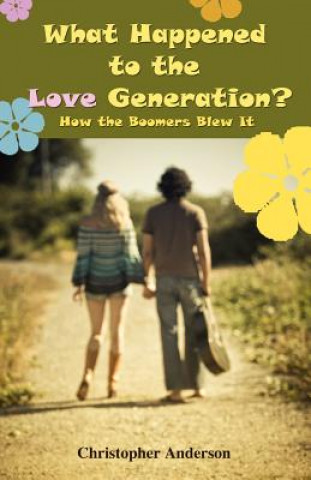 Kniha What Happened to the Love Generation? Christopher Anderson
