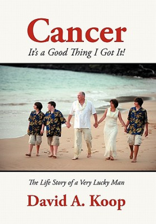 Könyv Cancer - It's a Good Thing I Got It! David A Koop