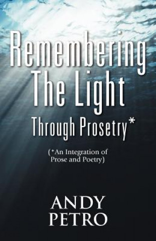 Buch Remembering The Light Through Prosetry* Andrew Petro