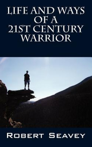 Carte Life and Ways of A 21st Century Warrior Robert Seavey