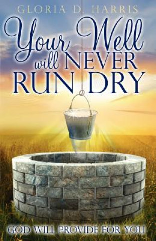 Книга Your Well Will Never Run Dry Gloria D Harris