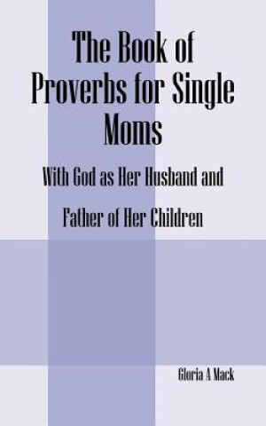 Kniha Book of Proverbs for Single Moms Gloria A Mack