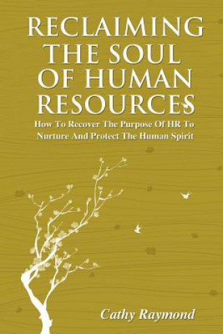 Kniha Reclaiming the Soul of Human Resources Cathy Raymond