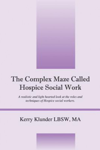 Kniha Complex Maze Called Hospice Social Work Kerry Klunder Lbsw