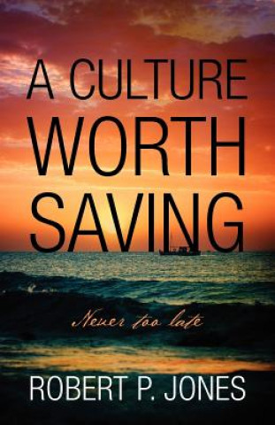 Книга Culture Worth Saving Robert P Jones