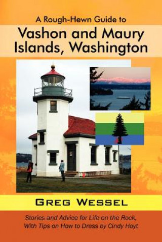 Kniha Rough-Hewn Guide to Vashon and Maury Islands, Washington Greg Wessel