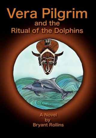 Książka Vera Pilgrim and the Ritual of the Dolphins Bryant Rollins