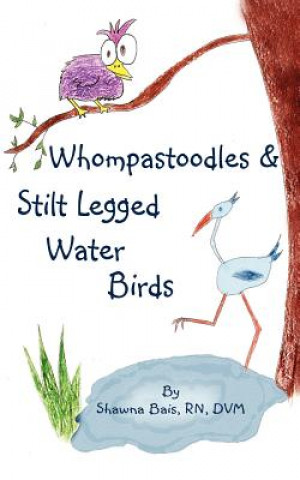 Könyv Whompastoodles & Stilt Legged Water Birds Shawna Bais Rn DVM