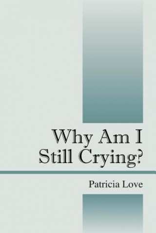 Knjiga Why Am I Still Crying? Dr Patricia R Love