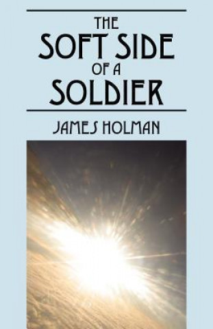 Kniha Soft Side of a Soldier James Holman