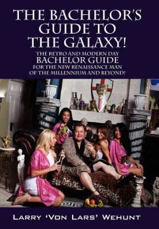 Βιβλίο Bachelor's Guide To The Galaxy! Larry 'Von Lars' Wehunt