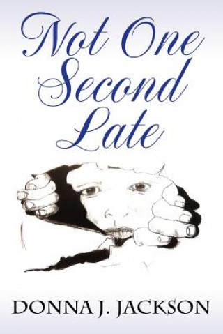 Knjiga Not One Second Late Donna J Jackson