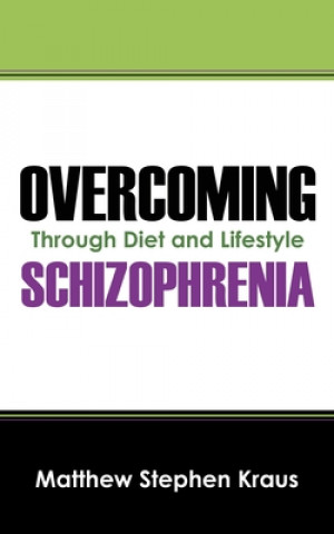 Carte Overcoming Schizophrenia Matthew Kraus