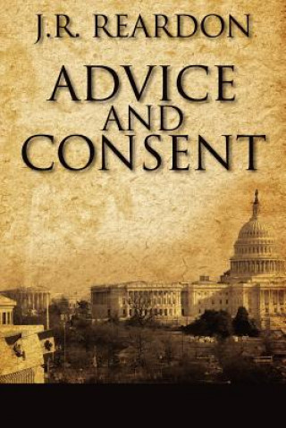 Kniha Advice and Consent J R Reardon