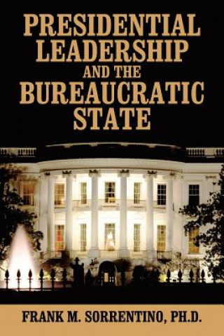 Könyv Presidential Leadership and the Bureaucratic State Frank M Sorrentino Phd