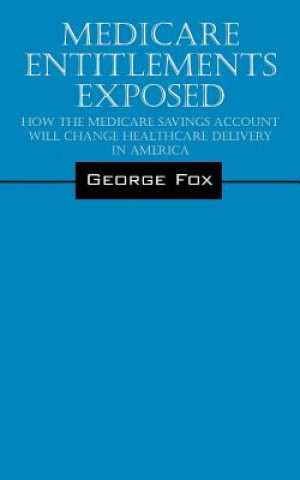 Könyv Medicare Entitlements Exposed George Fox