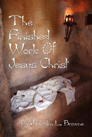 Könyv Finished Work of Jesus Christ Malcolm L Browne