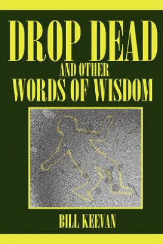 Kniha Drop Dead and Other Words of Wisdom Bill Keevan