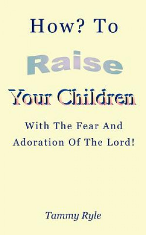 Carte How to Raise Your Children with the Fear and Adoration of the Lord Tammy Ryle