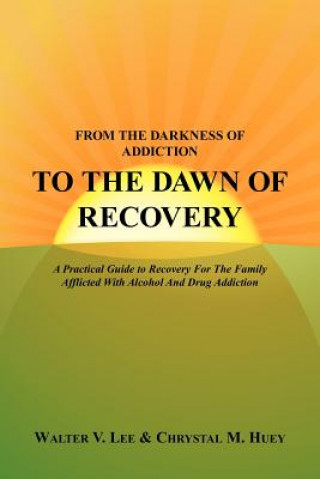 Carte From the Darkness of Addiction to the Dawn of Recovery Chrystal M Huey