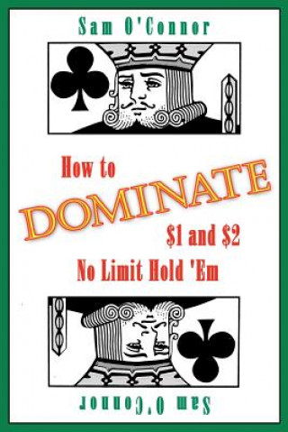 Könyv How to Dominate $1 and $2 No Limit Hold 'Em Sam O'Connor