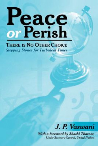 Könyv Peace or Perish There is No Other Choice J. P. Vaswani