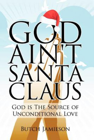 Книга God Ain't Santa Claus Butch Jamieson