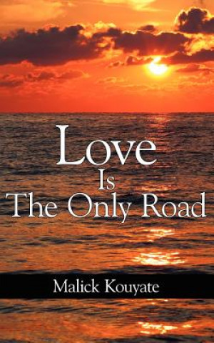 Carte Love Is The Only Road Malick Kouyate
