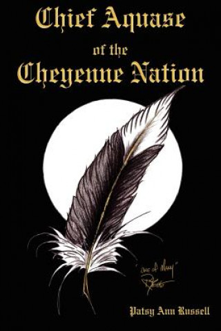 Kniha Chief Aquase of the Cheyenne Nation Patsy Ann Russell