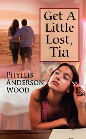 Könyv Get A Little Lost, Tia (Revised 2007 Edition) Phyllis Anderson Wood